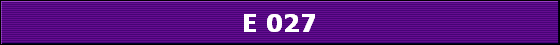 E 027