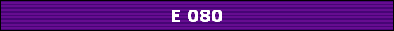 E 080