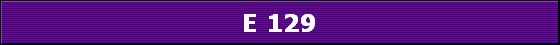 E 129