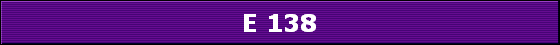 E 138