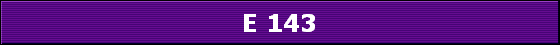 E 143
