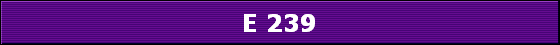 E 239